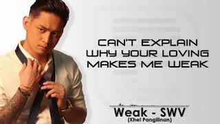 Weak - SWV (Khel Pangilinan)[With Lyrics]