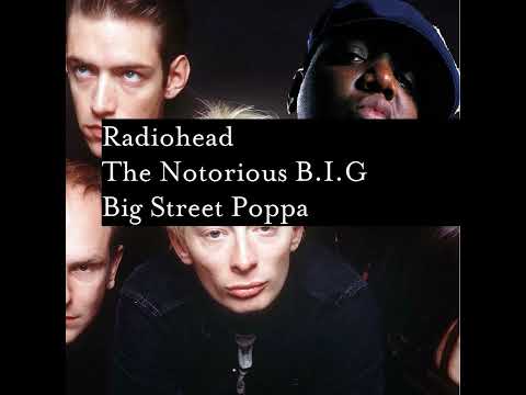 Radiohead x The Notorious B.I.G - "Big Street Poppa"
