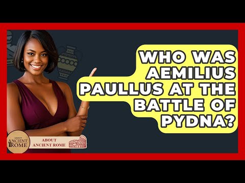 Who Was Aemilius Paullus At The Battle Of Pydna? - All About Rome