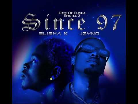Elisha K_Ft_Jzyno_-Since_97 open verse@elishakillahmusic5793 @jzyno