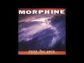 Morphine - Mary Won`t You Call My Name?