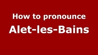 How to pronounce Alet-Les-Bains