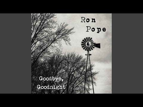 Goodbye Goodnight - Ron Pope