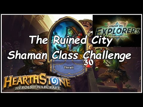 Hearthstone: League of Explorers - The Ruined City - Shaman Class Challenge