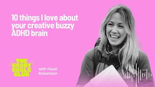 10 things I love about your creative buzzy ADHD brain