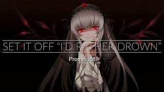 Set It Off “I’d Rather Drown” Nightcore (Lyrics)