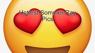 Hottest Sommer Ray Pics