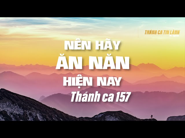 THÁNH CA 157 | NÊN HÃY ĂN NĂN HIỆN NAY | KARAOKE THÁNH CA TIN LÀNH