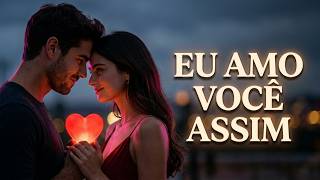 Eu te amo como você é ❤️ | A música mais linda para quem ama de verdade