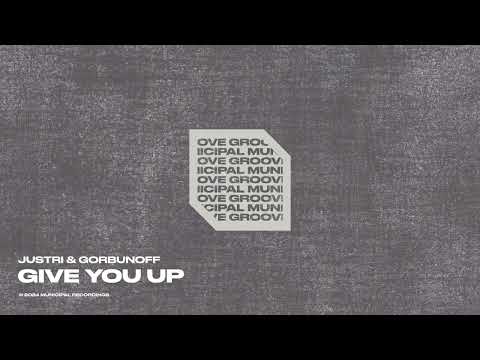 Justri & Gorbunoff - Give You Up