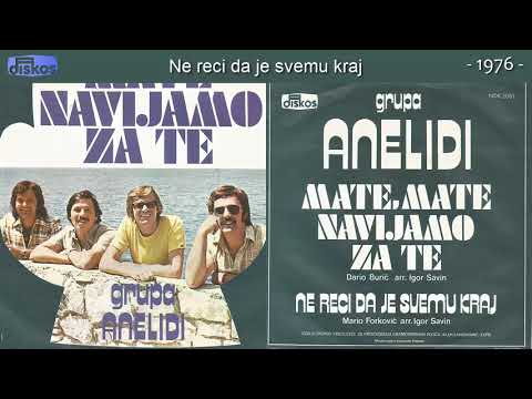 Grupa Anelidi - Ne reci da je svemu kraj - (Audio 1976)