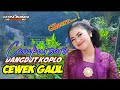 CEWEK GAUL Campursari Dangdut Koplo Audio Glerr Enak Didengar Sambil Ngopi