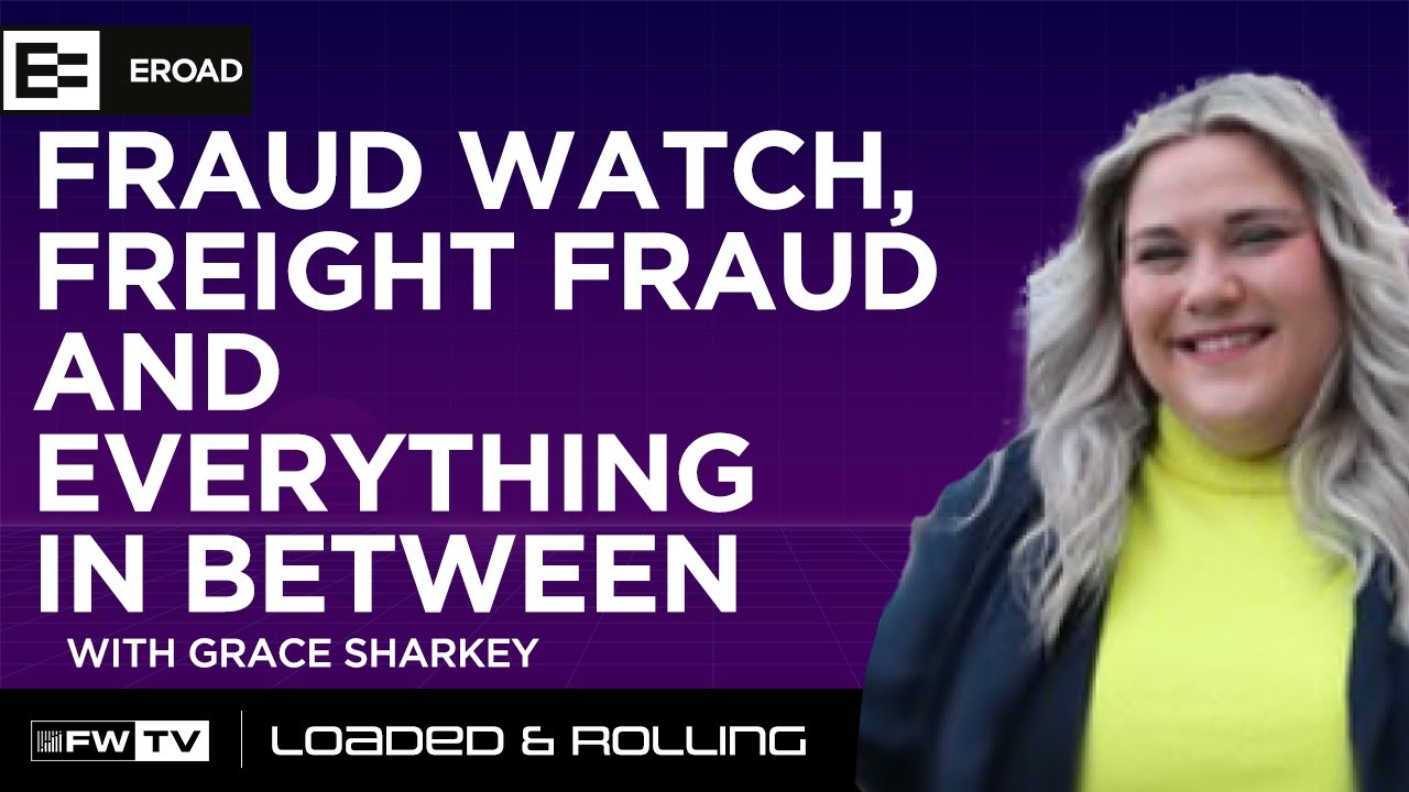 Fraud Watch, Freight Fraud and everything in between with Grace Sharkey | Loaded and Rolling