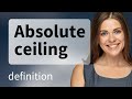 absolute ceiling — what is absolute ceiling definition