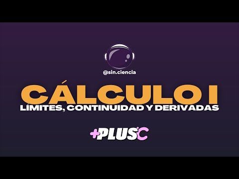 CÁLCULO I: LÍMITES, CONTINUIDAD Y DERIVADAS | Sin Ciencia y +PLUS C