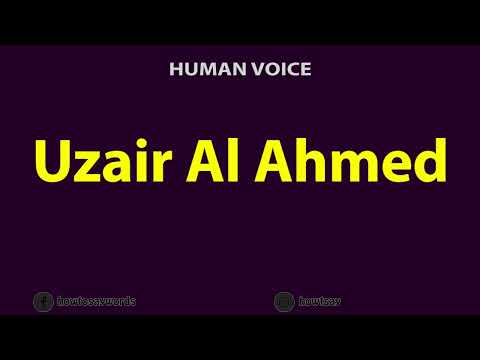 How to Pronounce Uzair Al Ahmed