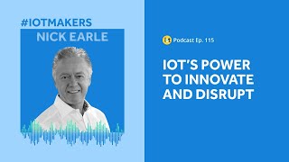 IoT’s Power to Innovate and Disrupt | IoT For All Podcast E115 | Eseye’s Nick Earle