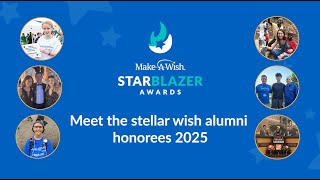 Make-A-Wish Foundation — Make-A-Wish® Starblazer Awards - Meet the 2025 Wish Alumni Honorees