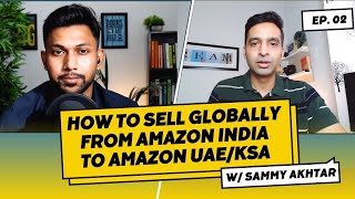 How to Sell Globally from Amazon India to Amazon UAE/KSA /Podcast 02