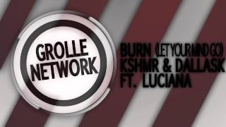 DallasK &amp; KSHMR feat. Luciana - Burn (Let Your Mind Go)