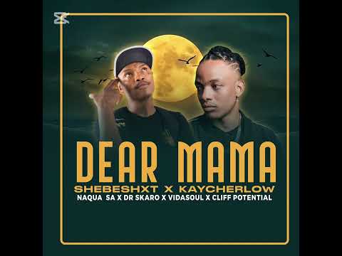 Shebeshxt x Kaycherlow  - Dear Mama (Audio) feat . Naqua SA, Dr Skaro, VidaSoul & Cliff Potential