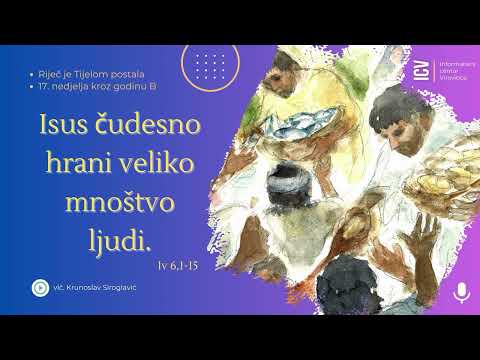 17. nedjelja kroz godinu B - Isus čudesno hrani veliko mnoštvo ljudi