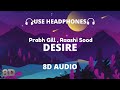 Desire (8D Audio) || Prabh Gill Ft. Raashi Sood || Ar Deep 🎧