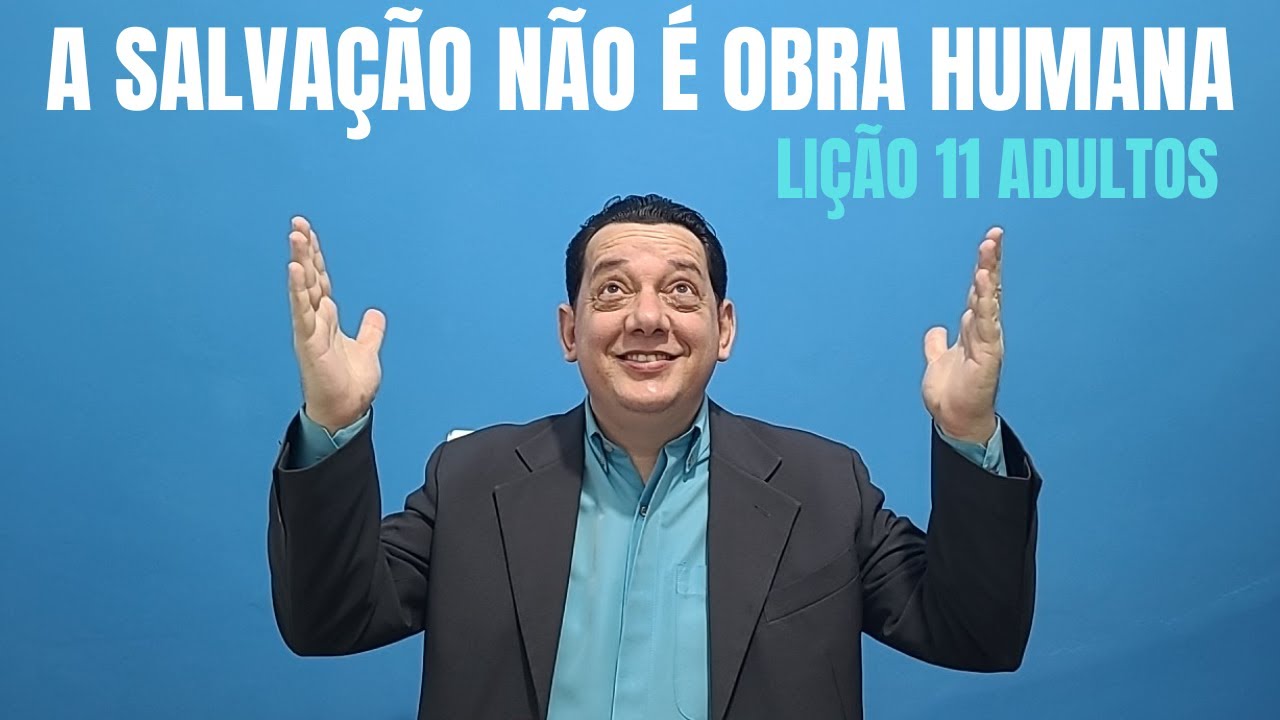 A salvação não é obra humana | Lição 11 | 1° Trimestre de 2025 EBD CPAD | Escola Bíblica Dominical