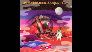 Sam Roberts Band - Counting The Days (Audio)