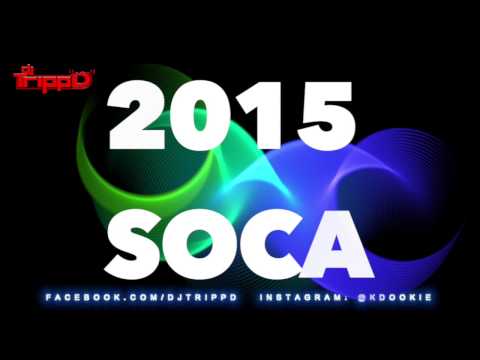 Soca 2K15 - Mixed by DJ TRiPP D - 2015 Trinidad Carnival Soca