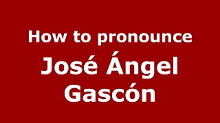 How to pronounce José ángel Gascón