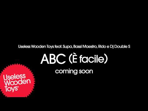 Useless Wooden Toys feat. Supa, Bassi Maestro, Rido e Dj Double S - ABC (E' facile) - COMING SOON