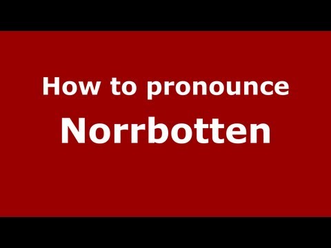 How to Pronounce Norrbotten - PronounceNames.com