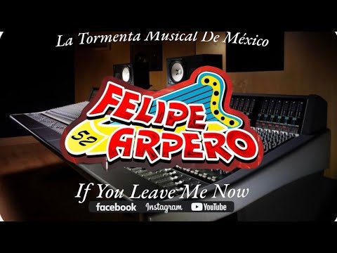 If You Leave Me Now - Banda Felipe Arpero 2024