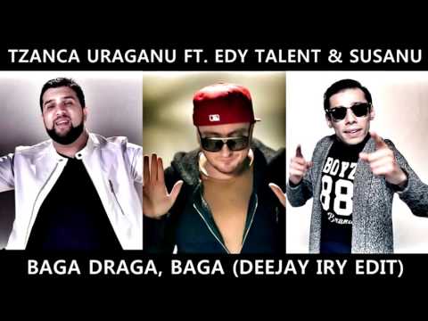 Tzanca Uraganu ft. Edy Talent & Susanu - Baga Draga, Baga (Dj Iry Edit)