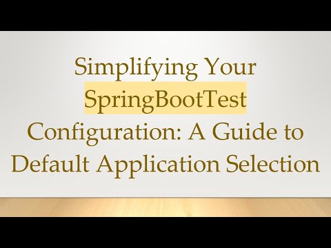 Simplifying Your SpringBootTest Configuration: A Guide to Default Application Selection