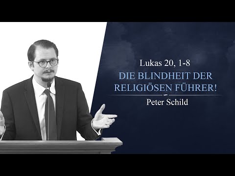 Die Blindheit der religiösen Führer! (Lukas 20, 1-8) - Peter Schild