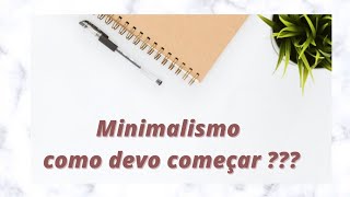 comeando o minimalismo em 6 passos|vida minimalista