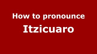 How to pronounce Itzicuaro