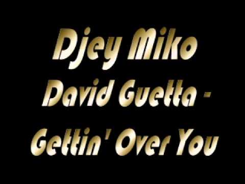 Djey Miko Premier Mix. David Guetta Gettin' Over You et When takes Overs