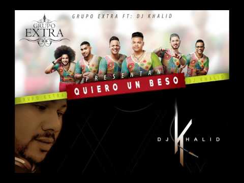 Quiero Un Beso - Grupo Extra Ft:  Dj Khalid   #Bachata 2017
