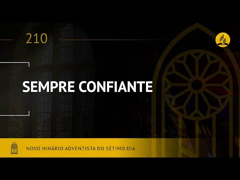 Novo Hinário Adventista • Hino 210 • Sempre Confiante • (Lyrics)