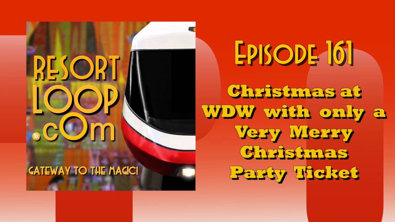 ResortLoop.com Episode 161 – Christmas at WDW with only a Very Merry Christmas Party Ticket