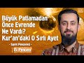 Büyük Patlamadan Önce Evrende Ne Vardı? Kur'an'daki O Sırlı Ayet  -[15.Pencere] - Suret Penceresi