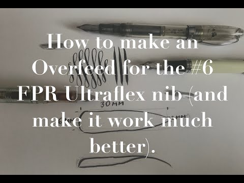 How to make an overfeed for an #6 FPR Ultraflex nib (and make it work much, much better).