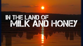 In the Land of Milk &amp; Honey