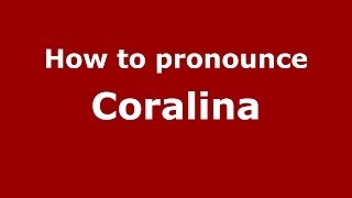 How to pronounce Coralina