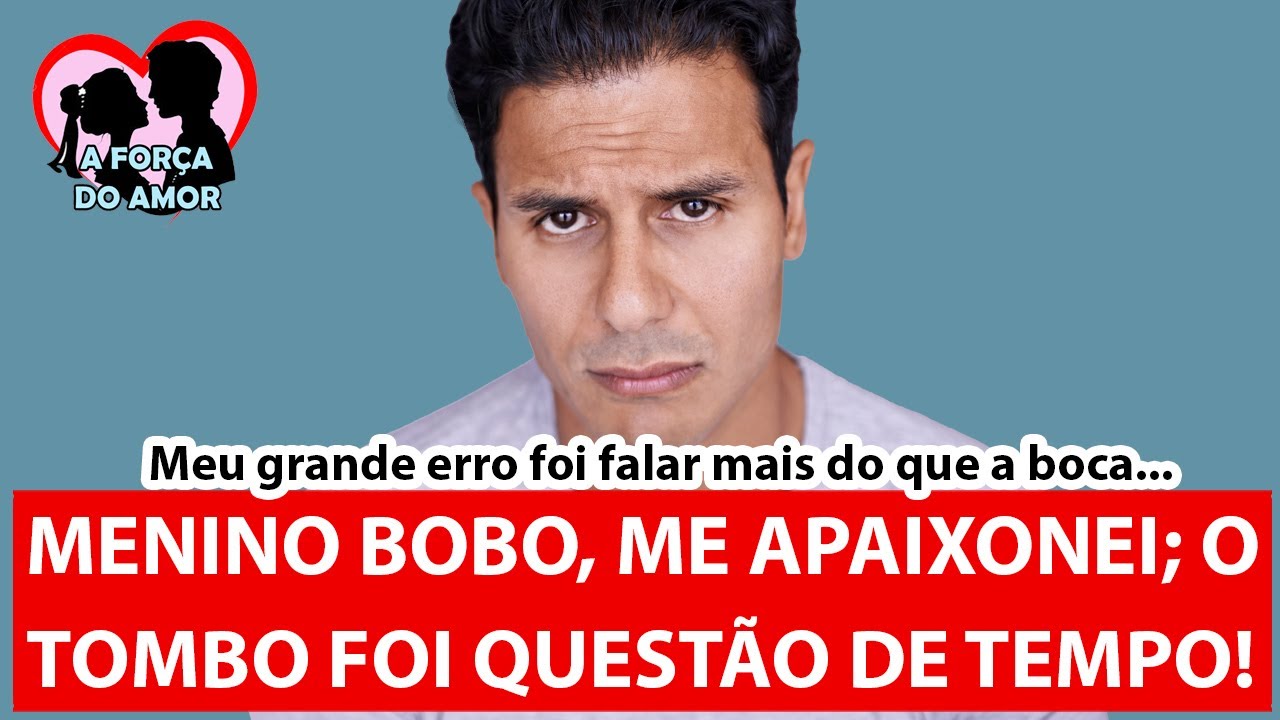 MENINO BOBO, ME APAIXONEI; O TOMBO FOI QUESTÃO DE TEMPO! |RENATO GAUCHO|