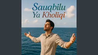 Download lagu Sauqbilu Ya Kholiqi mp3