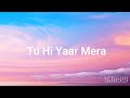 Tu Hi Yaar Mera Lyrics Neha Kakkar Arijit Singh Rochak